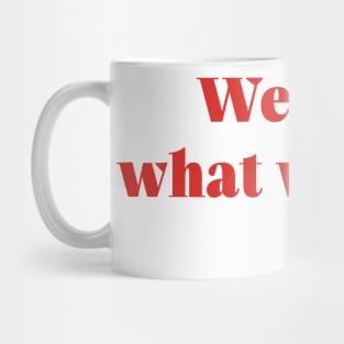 We Earn What We Want Mug